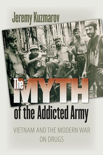 Beispielbild fr The Myth of the Addicted Army : Vietnam and the Modern War on Drugs zum Verkauf von Better World Books