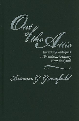 9781558497092: Out of the Attic: Inventing Antiques in Twentieth-Century New England