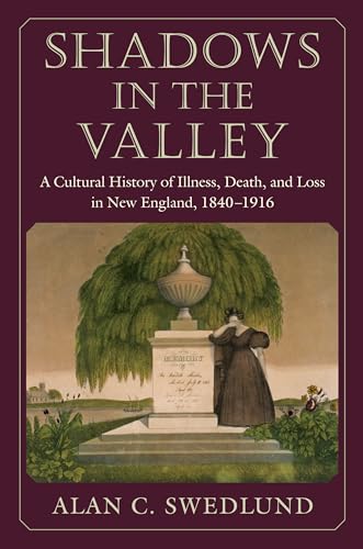 Beispielbild fr Shadows in the Valley : A Cultural History of Illness, Death, and Loss in New England, 1840-1916 zum Verkauf von Better World Books