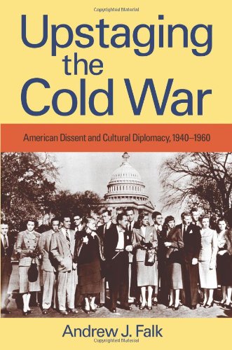 Beispielbild fr Upstaging the Cold War: American Dissent and Cultural Diplomacy, 1940-1960 zum Verkauf von ThriftBooks-Dallas