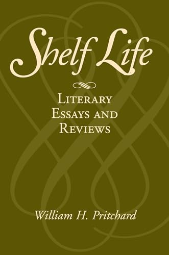 Shelf Life: Literary Essays and Reviews (9781558497863) by Pritchard, William H.