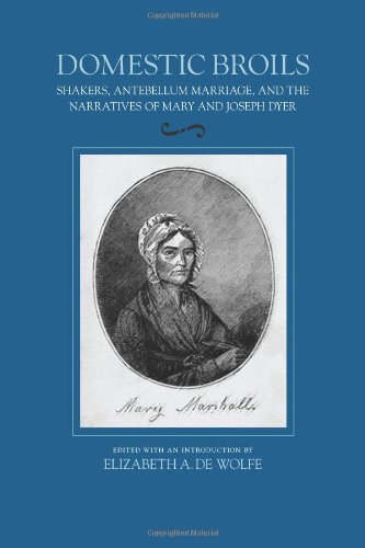 Beispielbild fr Domestic Broils: Shakers, Antebellum Marriage, and the Narratives of Mary and Joseph Dyer zum Verkauf von HPB-Red