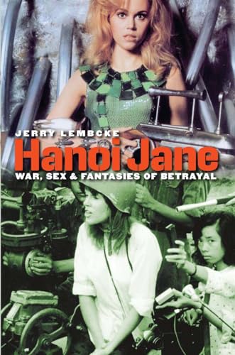 Imagen de archivo de Hanoi Jane: War, Sex & Fantasies of Betrayal a la venta por ThriftBooks-Atlanta