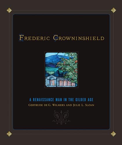 Stock image for Frederic Crowninshield: A Renaissance Man in the Gilded Age for sale by ThriftBooks-Atlanta