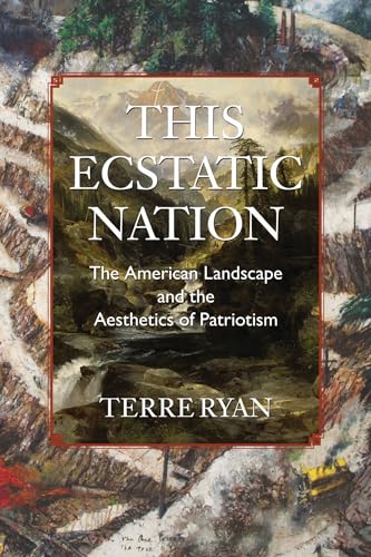 Beispielbild fr This Ecstatic Nation: The American Landscape & the Aesthetics of Patriotism zum Verkauf von Powell's Bookstores Chicago, ABAA