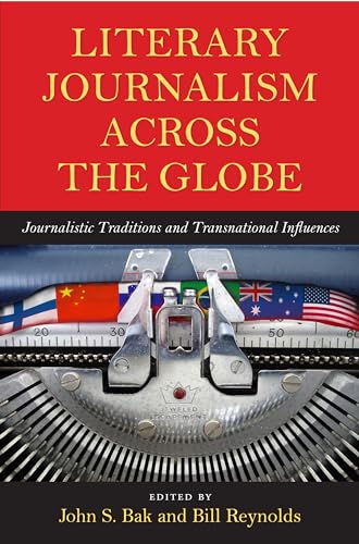 Beispielbild fr Literary Journalism Across the Globe: Journalistic Traditions and Transnational Influences zum Verkauf von ThriftBooks-Dallas