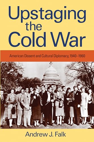 Beispielbild fr Upstaging the Cold War: American Dissent & Cultural Diplomacy, 1940-1960 zum Verkauf von Powell's Bookstores Chicago, ABAA