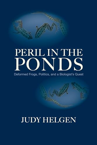 Peril in the Ponds: Deformed Frogs, Politics, and a Biologist's Quest