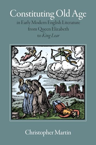 Beispielbild fr Constituting Old Age in Early Modern English Literature, from Queen Elizabeth to King Lear (Massachusetts Studies in Early Modern Culture) zum Verkauf von Wonder Book