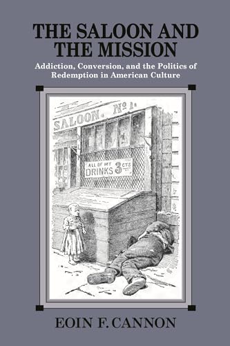 Beispielbild fr The Saloon and the Mission : Addiction, Conversion, and the Politics of Redemption in American Culture zum Verkauf von Better World Books: West