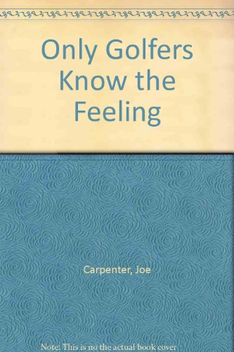 Only Golfers Know the Feeling (9781558500143) by Carpenter, Joe