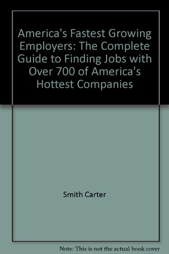 Imagen de archivo de America's Fastest Growing Employers : The Complete Guide to Finding Jobs with over 700 of America's Hottest Companies a la venta por Better World Books