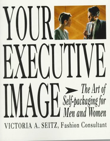 Stock image for Your Executive Image: The Art of Self-Packaging for Men and Women for sale by Once Upon A Time Books