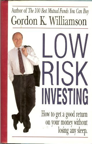 Stock image for Low Risk Investing: How to Get a Good Return on Your Money Without Losing Any Sleep for sale by SecondSale
