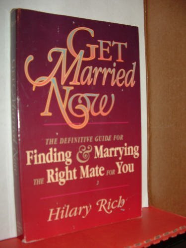 Stock image for Get Married Now: The Definitive Guide for Finding and Marrying the Right Mate for You for sale by ThriftBooks-Atlanta