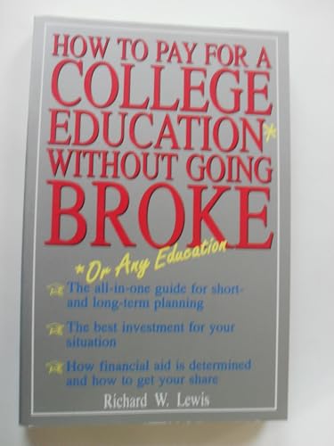 How to Pay for a College Education* Without Going Broke: *Or Any Education (9781558502550) by Lewis, Richard W.