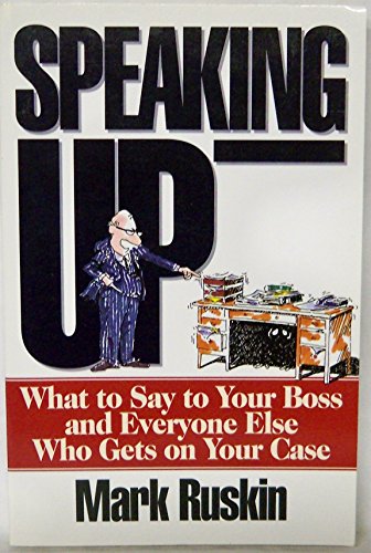 Speaking Up: What to Say to Your Boss and Everyone Else Who Gets on your Case