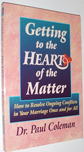 Beispielbild fr Getting to the Heart of the Matter: How to Resolve Ongoing Conflicts in Your Marriage Once and for All zum Verkauf von ThriftBooks-Atlanta