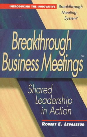 Stock image for Breakthrough Business Meetings: Shared Leadership in Action for sale by Decluttr