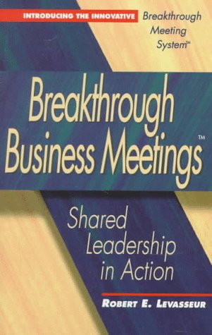 Stock image for Breakthrough Business Meetings: Shared Leadership in Action for sale by UHR Books