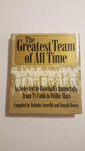 Imagen de archivo de The Greatest Team of All Time : As Selected by Baseball's Immortals from Ty Cobb to Willie Mays a la venta por Better World Books