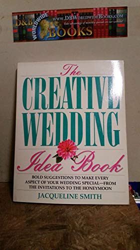 Stock image for The Creative Wedding Idea Book: Bold Suggestions to Make Every Aspect of Your Wedding Special-From the Invitations to the Honeymoon for sale by More Than Words