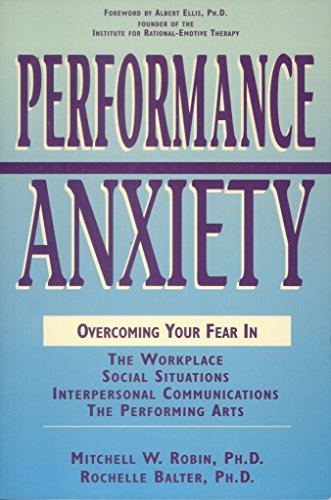 Imagen de archivo de Performance Anxiety: Overcoming Your Fear in the Workplace, Social Situations, Interpersonal Communications, the Performing Arts a la venta por SecondSale