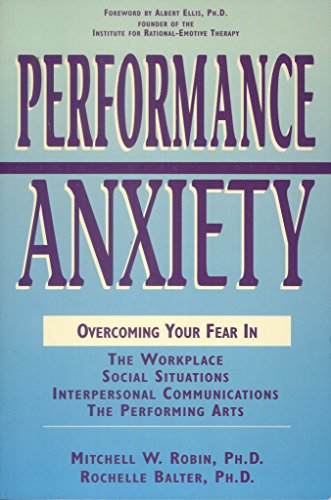 Stock image for Performance Anxiety: Overcoming Your Fear in the Workplace, Social Situations, Interpersonal Communications, the Performing Arts for sale by Books of the Smoky Mountains