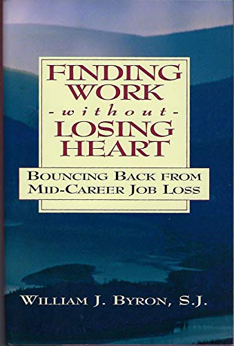 Imagen de archivo de Finding Work Without Losing Heart: Bouncing Back from Mid-Career Job Loss a la venta por BookHolders