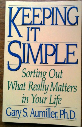 Beispielbild fr Keeping It Simple: Sorting Out What Really Matters in Your Life zum Verkauf von Wonder Book