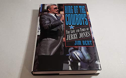 Beispielbild fr King of the Cowboys: The Life and Times of Jerry Jones zum Verkauf von Wonder Book