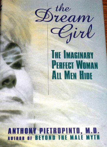 Beispielbild fr The Dream Girl: The Imaginary Perfect Woman All Men Hide zum Verkauf von Wonder Book