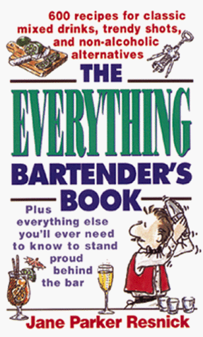 Imagen de archivo de Everything Bartender's Book : 600 Recipes for Classic Mixed Drinks, Trendy Shots and Non-Alcholic Alternatives a la venta por Better World Books