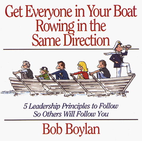9781558505476: Get Everyone in Your Boat Rowing in the Same Direction: 5 Leadership Principles to Follow So Others Will Follow You