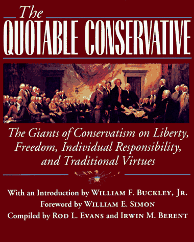 Beispielbild fr The Quotable Conservative: The Giants of Conservatism on Liberty, Freedom, Individual Responsibility, and Traditional Virtues [inscribed] zum Verkauf von Second Story Books, ABAA
