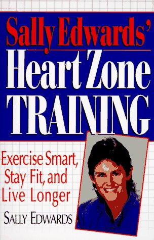 Imagen de archivo de Sally Edwards' Heart Zone Training: Exercise Smart, Stay Fit and Live Longer a la venta por Gulf Coast Books