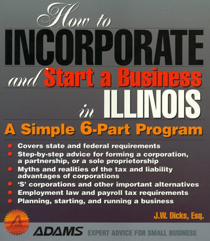 How to Incorporate and Start a Business in Illinois (How to Incorporate and Start a Business Series) (9781558505889) by Dicks, J. W.