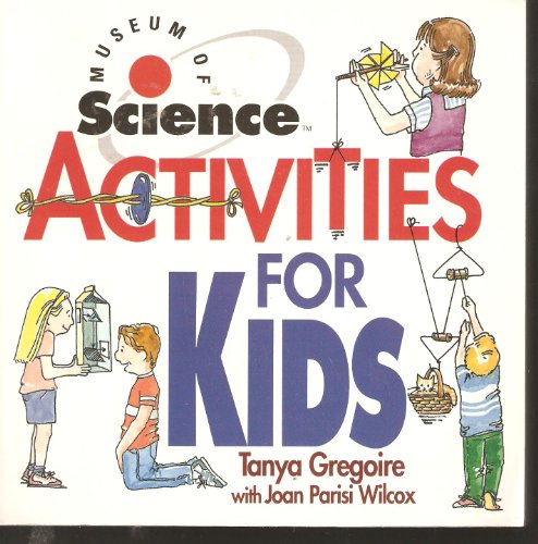 Museum of Science Activities for Kids (9781558506336) by Gregoire, Tanya; Wilcox, Joan Parisi