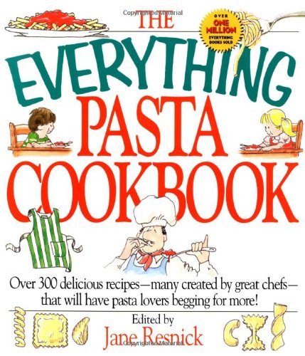 9781558507197: The Everything Pasta Book: Over 300 Delicious Recipes--Many Created by Great Chefs--That Will Have Pasta Lovers Begging for More