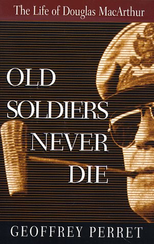9781558507234: Old Soldiers Never Die: The Life of Douglas MacArthur