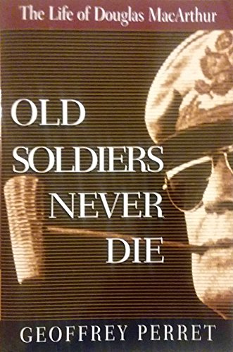 Stock image for Old Soldiers Never Die : The Life of Douglas MacArthur for sale by Better World Books