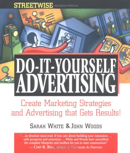 Beispielbild fr Streetwise Do-It-Yourself Advertising : Create Great Ads, Promotions, Direct Mail and Marketing Strategies That Will Send Your Sales Soaring zum Verkauf von Better World Books