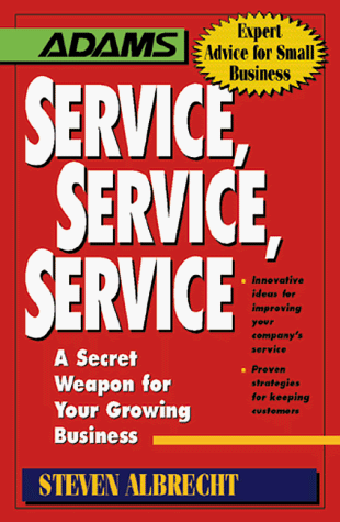 Stock image for Service, Service, Service: A Secret Weapon for Your Growing Business (Adams Expert Advice for Small Business) for sale by Wonder Book
