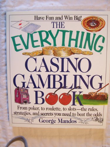 9781558507623: The Everything Casino Gambling Book: From Poker, to Roulette, to Slots-The Rules, Strategies, and Secrets You Need to Beat the Odds