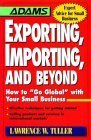 Beispielbild fr Exporting, Importing, and Beyond: How to "Go Global" With Your Small Business zum Verkauf von SecondSale