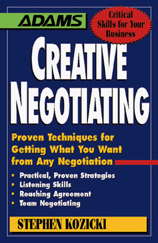 Stock image for Creative Negotiating: Proven Techniques for Getting What You Want from Any Negotiation (Adams Critical Skills for Your Business) for sale by Wonder Book