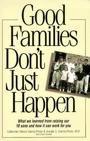 Stock image for Good Families Don't Just Happen: What We Learned from Raising Our 10 Sons and How It Can Work for You for sale by SecondSale