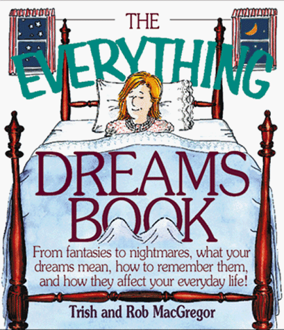 9781558508064: The Everything Dreams Book: From Fantasies to Nightmares, What Your Dreams Mean, How to Remember Them and How They Affect Your Everyday Life