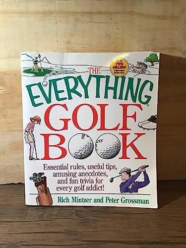 Stock image for The Everything Golf Book : Essential Rules, Useful Tips, Hilarious Ancedotes and Meaningless Trivia for Every Golf Addict! for sale by Better World Books