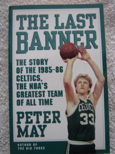 Stock image for The Last Banner: The Story of the 1985-86 Celtics, the Nba's Greatest Team of All Time for sale by UHR Books